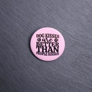 Dog Kisses Are Better Than People Kisses Button. These buttons are made with photo paper, metal round, and metal backing. These buttons are vibrant and fun to use on bags or vests.