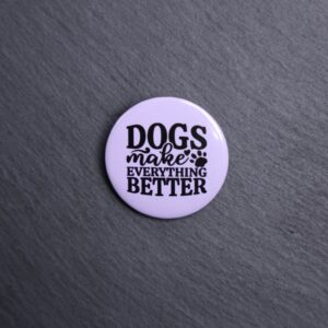 Dogs Make Everything Better Button. These buttons are made with photo paper, metal round, and metal backing. These buttons are vibrant and fun to use on bags or vests.