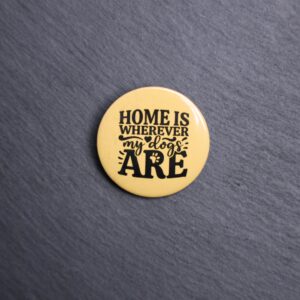 Home Is Wherever My Dogs Are Button. These buttons are made with photo paper, metal round, and metal backing. These buttons are vibrant and fun to use on bags or vests.